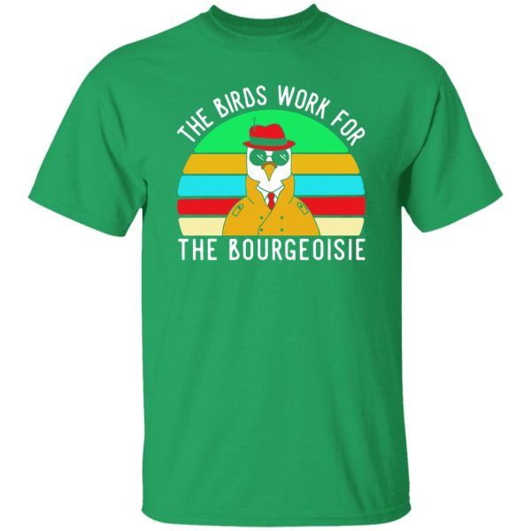 The Birds work for the bourgeoisie T-Shirts, Long Sleeve, Hoodies