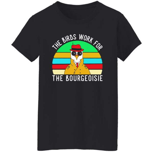 The Birds work for the bourgeoisie T-Shirts, Long Sleeve, Hoodies