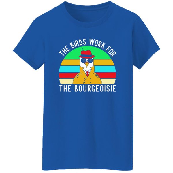 The Birds work for the bourgeoisie T-Shirts, Long Sleeve, Hoodies