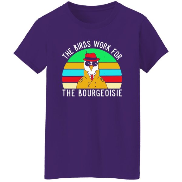 The Birds work for the bourgeoisie T-Shirts, Long Sleeve, Hoodies