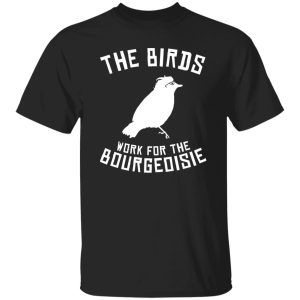 The Birds work for the bourgeoisie V33 T-Shirts, Long Sleeve, Hoodies