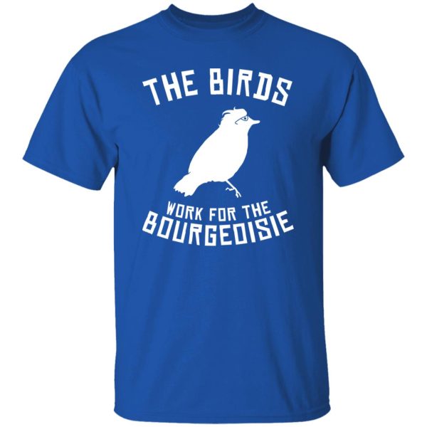 The Birds work for the bourgeoisie V33 T-Shirts, Long Sleeve, Hoodies