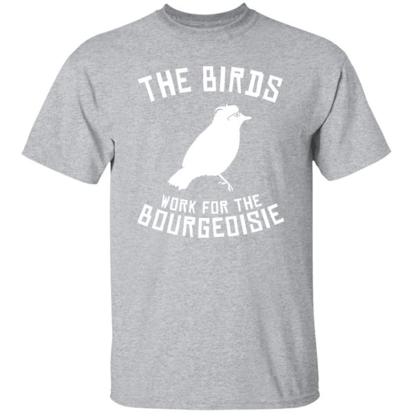 The Birds work for the bourgeoisie V33 T-Shirts, Long Sleeve, Hoodies