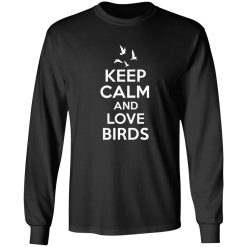 Keep Calm Love Birds T-Shirts, Long Sleeve, Hoodies