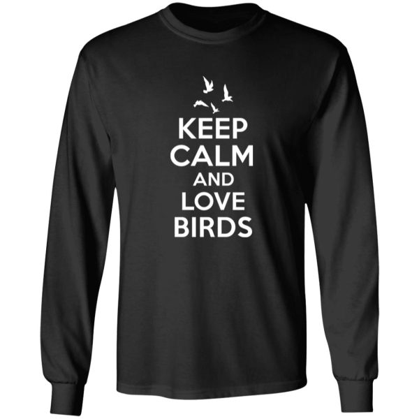 Keep Calm Love Birds T-Shirts, Long Sleeve, Hoodies