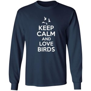 Keep Calm Love Birds T-Shirts, Long Sleeve, Hoodies