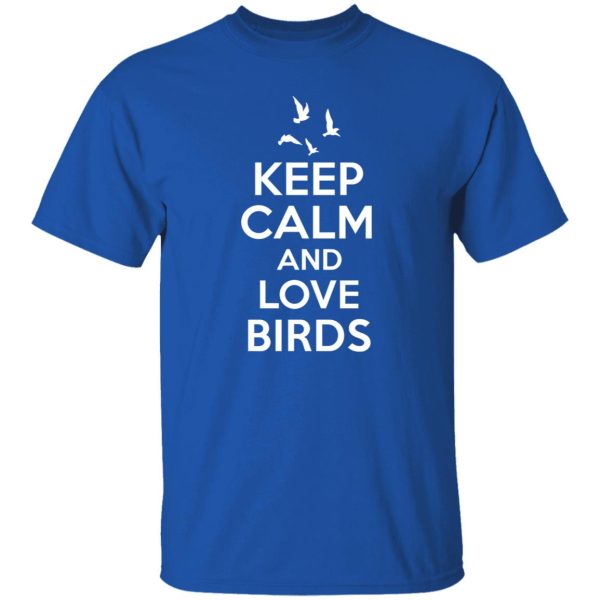 Keep Calm Love Birds T-Shirts, Long Sleeve, Hoodies