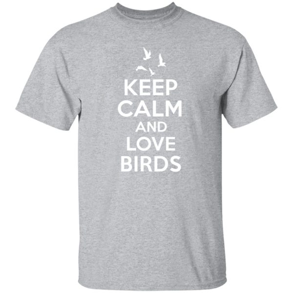 Keep Calm Love Birds T-Shirts, Long Sleeve, Hoodies