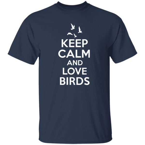 Keep Calm Love Birds T-Shirts, Long Sleeve, Hoodies