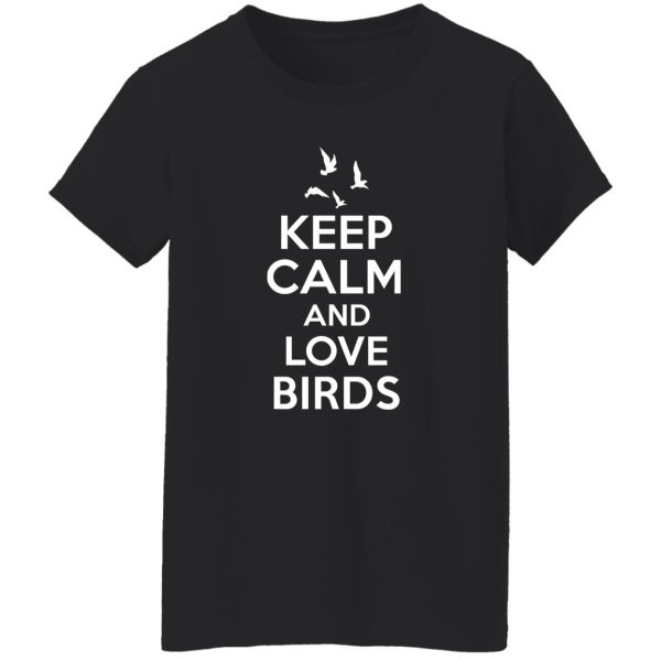 Keep Calm Love Birds T-Shirts, Long Sleeve, Hoodies