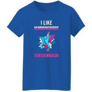 I Like Hummingbirds & Maybe 3 People T-Shirts, Long Sleeve, Hoodies