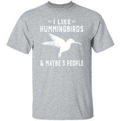 I Like Hummingbirds & Maybe 3 People V2 T-Shirts, Long Sleeve, Hoodies