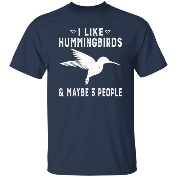 I Like Hummingbirds & Maybe 3 People V2 T-Shirts, Long Sleeve, Hoodies