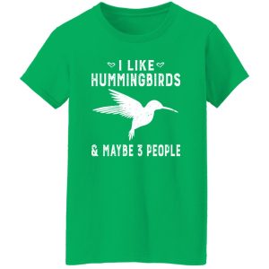 I Like Hummingbirds & Maybe 3 People V2 T-Shirts, Long Sleeve, Hoodies