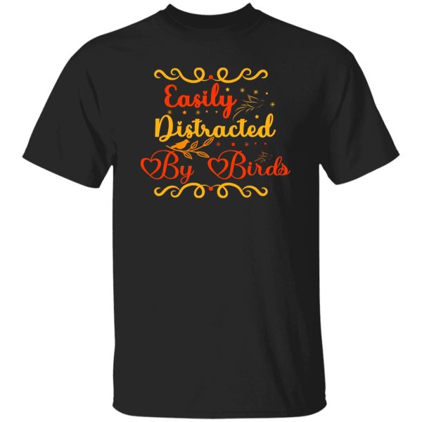 Easily Distracted by Birds V4 T-Shirts, Long Sleeve, Hoodies