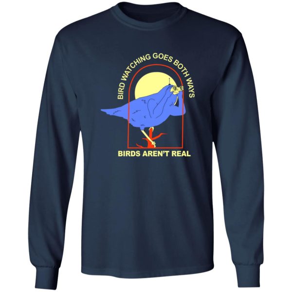 Bird Watching Goes Both Ways Bird Aren’t Real T-Shirts, Long Sleeve, Hoodies