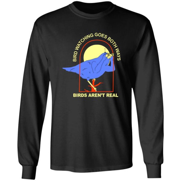 Bird Watching Goes Both Ways Bird Aren’t Real T-Shirts, Long Sleeve, Hoodies