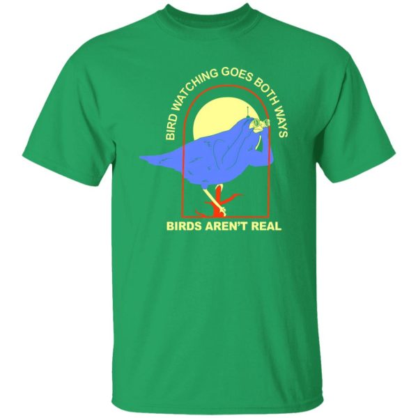 Bird Watching Goes Both Ways Bird Aren’t Real T-Shirts, Long Sleeve, Hoodies