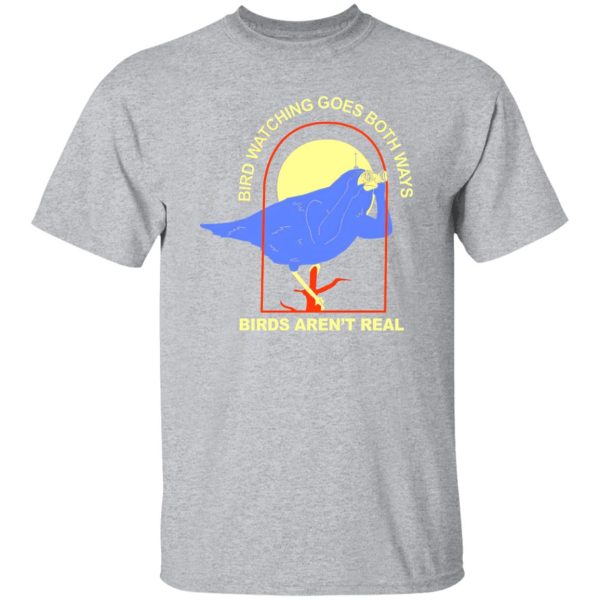 Bird Watching Goes Both Ways Bird Aren’t Real T-Shirts, Long Sleeve, Hoodies