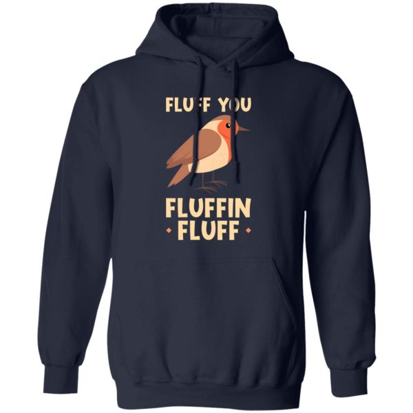 Bird quote Fluff you fluffin fluff T-Shirts, Long Sleeve, Hoodies