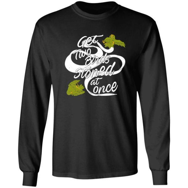 Get Two Birds Stoned At Once T-Shirts, Long Sleeve, Hoodies