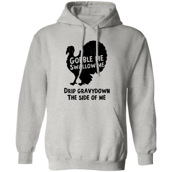 Gobble Me Swallow Me Drip Gravy Down The Side Of Me T Shirts, Hoodies, Long Sleeve