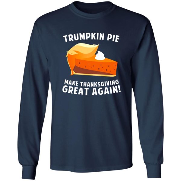 Trumpkin Pie Make Thanksgiving Great Again T-Shirts, Long Sleeve, Hoodies