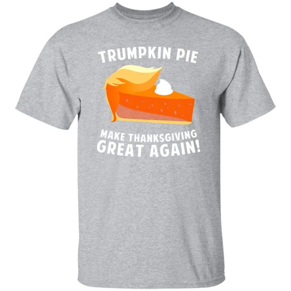 Trumpkin Pie Make Thanksgiving Great Again T-Shirts, Long Sleeve, Hoodies