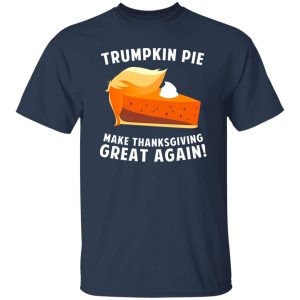 Trumpkin Pie Make Thanksgiving Great Again T-Shirts, Long Sleeve, Hoodies