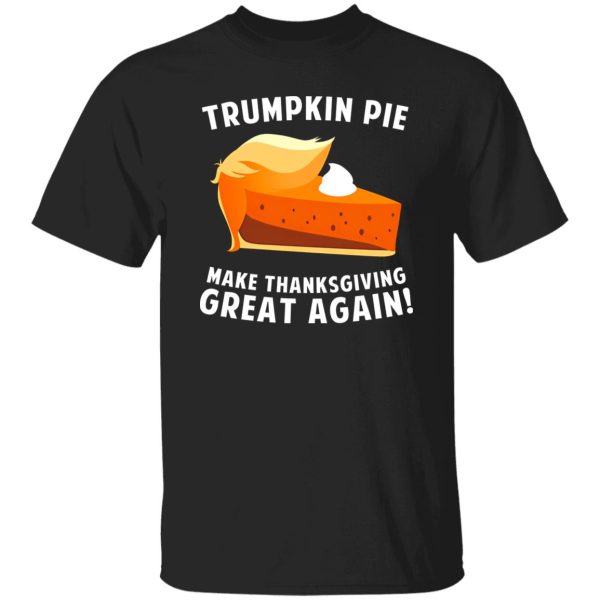 Trumpkin Pie Make Thanksgiving Great Again T-Shirts, Long Sleeve, Hoodies