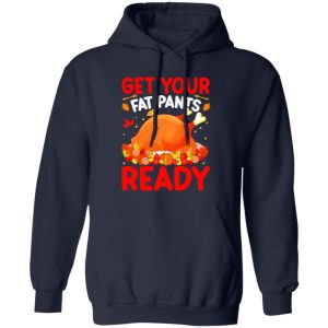 Get Your Fat Pants Ready T-Shirts, Long Sleeve, Hoodies