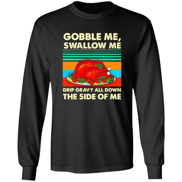 Gobble me swallow me Thanksgiving vintage T-Shirts, Long Sleeve, Hoodies