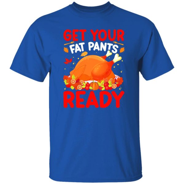 Get Your Fat Pants Ready T-Shirts, Long Sleeve, Hoodies