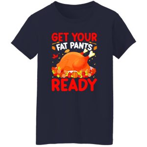 Get Your Fat Pants Ready T-Shirts, Long Sleeve, Hoodies