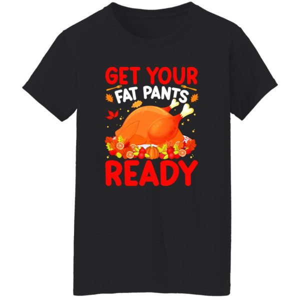 Get Your Fat Pants Ready T-Shirts, Long Sleeve, Hoodies