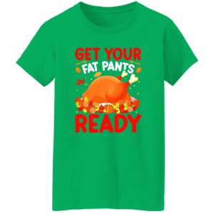 Get Your Fat Pants Ready T-Shirts, Long Sleeve, Hoodies