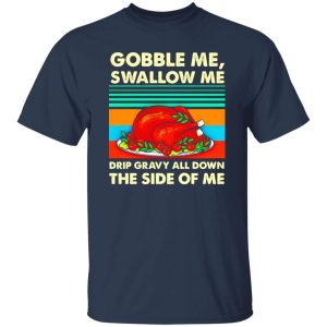 Gobble me swallow me Thanksgiving vintage T-Shirts, Long Sleeve, Hoodies