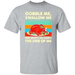 Gobble me swallow me Thanksgiving vintage T-Shirts, Long Sleeve, Hoodies