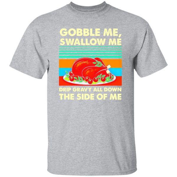 Gobble me swallow me Thanksgiving vintage T-Shirts, Long Sleeve, Hoodies