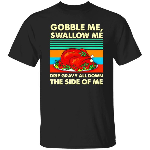 Gobble me swallow me Thanksgiving vintage T-Shirts, Long Sleeve, Hoodies