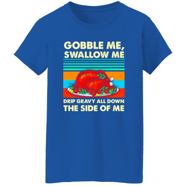 Gobble me swallow me Thanksgiving vintage T-Shirts, Long Sleeve, Hoodies