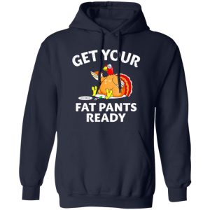 Get Your Fat Pants Ready Chubby Turkey Funny Thanksgiving T-Shirts, Long Sleeve, Hoodies