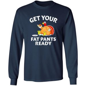 Get Your Fat Pants Ready Chubby Turkey Funny Thanksgiving T-Shirts, Long Sleeve, Hoodies