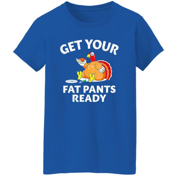 Get Your Fat Pants Ready Chubby Turkey Funny Thanksgiving T-Shirts, Long Sleeve, Hoodies