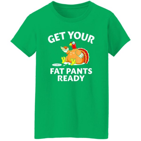 Get Your Fat Pants Ready Chubby Turkey Funny Thanksgiving T-Shirts, Long Sleeve, Hoodies