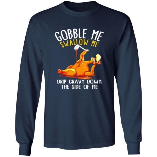 Gobble Me Swallow Me Shirt – Funny Thanksgiving T-Shirts, Long Sleeve, Hoodies