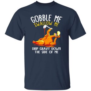 Gobble Me Swallow Me Shirt – Funny Thanksgiving T-Shirts, Long Sleeve, Hoodies