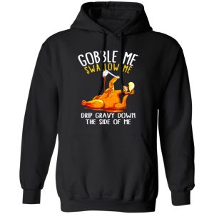 Gobble Me Swallow Me Shirt – Funny Thanksgiving T-Shirts, Long Sleeve, Hoodies