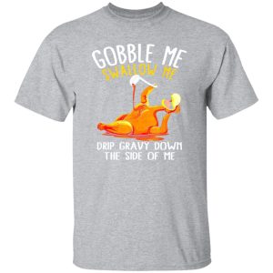 Gobble Me Swallow Me Shirt – Funny Thanksgiving T-Shirts, Long Sleeve, Hoodies