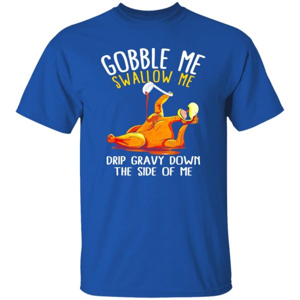 Gobble Me Swallow Me Shirt – Funny Thanksgiving T-Shirts, Long Sleeve, Hoodies